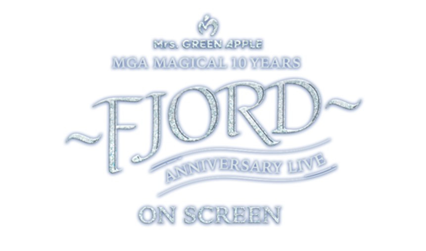 MGA MAGICAL 10 YEARS ANNIVERSARY LIVE ～FJORD～ ON SCREEN