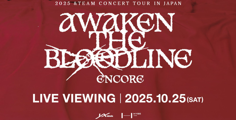 「2025 &TEAM CONCERT TOUR 'AWAKEN THE BLOODLINE' ENCORE in JAPAN」ライブビューイング